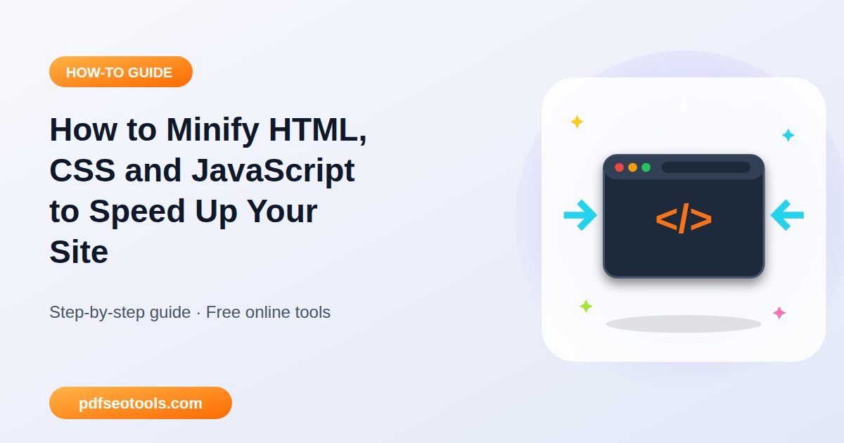 How to Minify HTML, CSS and JavaScript to Speed Up Your Site
