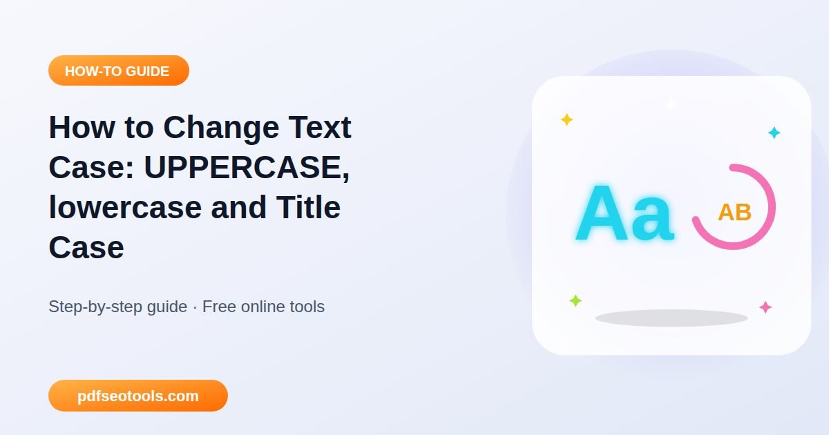 How to Change Text Case: UPPERCASE, lowercase and Title Case