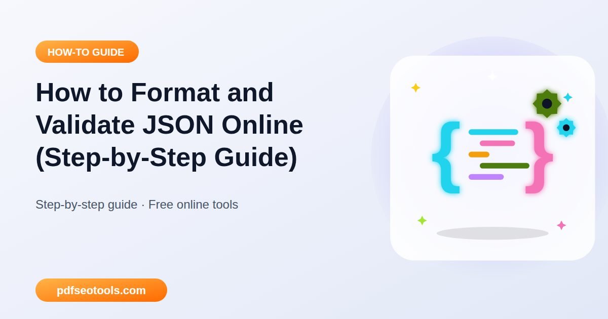 How to Format and Validate JSON Online (Step-by-Step Guide)