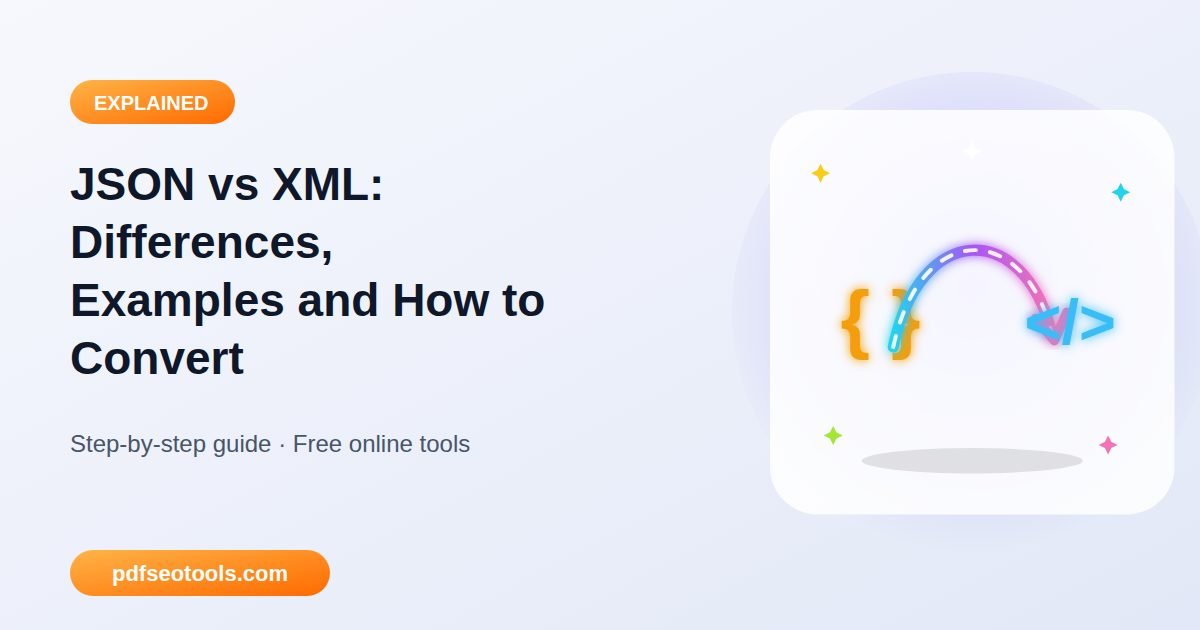 JSON vs XML: Differences, Examples and How to Convert