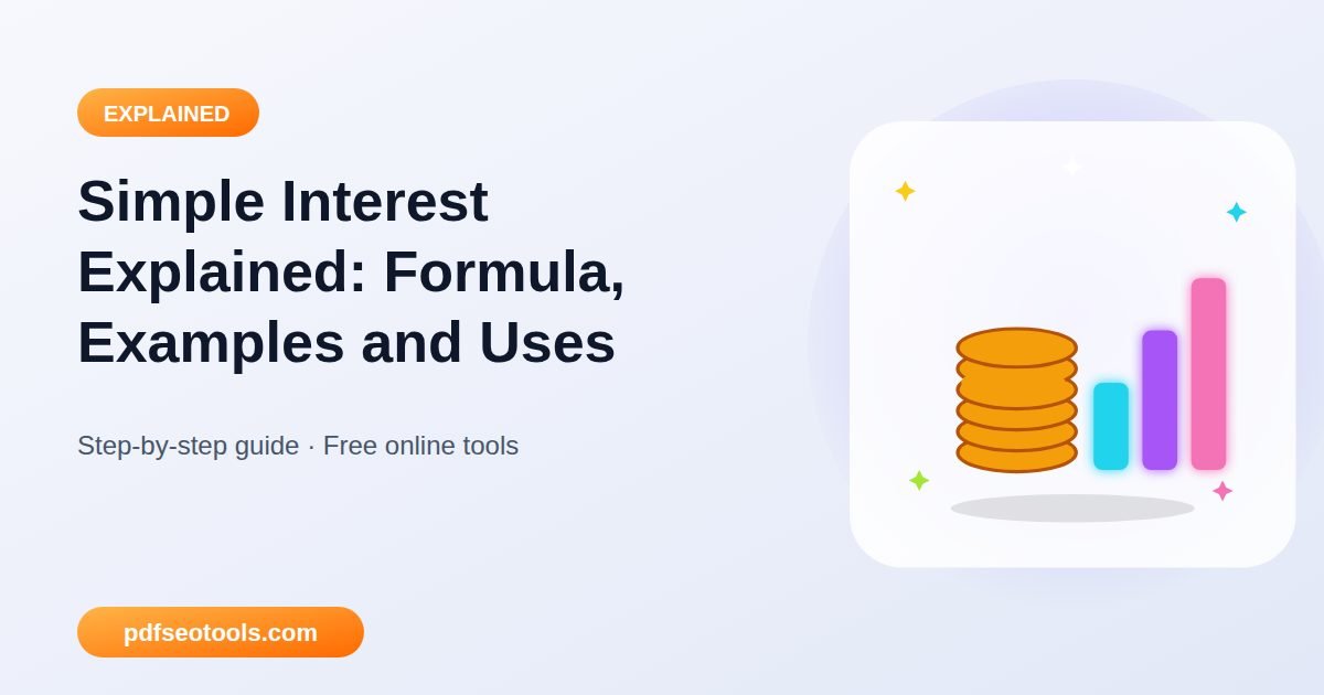 Simple Interest Explained: Formula, Examples and Uses
