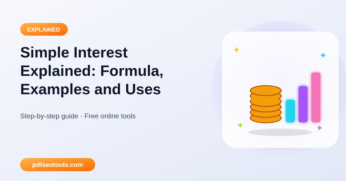 Simple Interest Explained: Formula, Examples and Uses